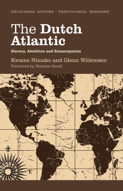 The Dutch Atlantic - Slavery, Abolition and Emancipation
