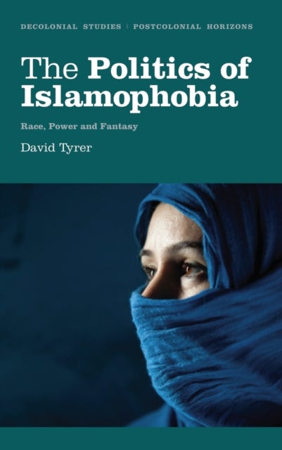 The Politics of Islamophobia - Race, Power and Fantasy