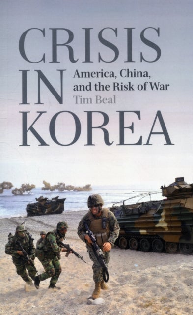Crisis in Korea - America, China and the Risk of War