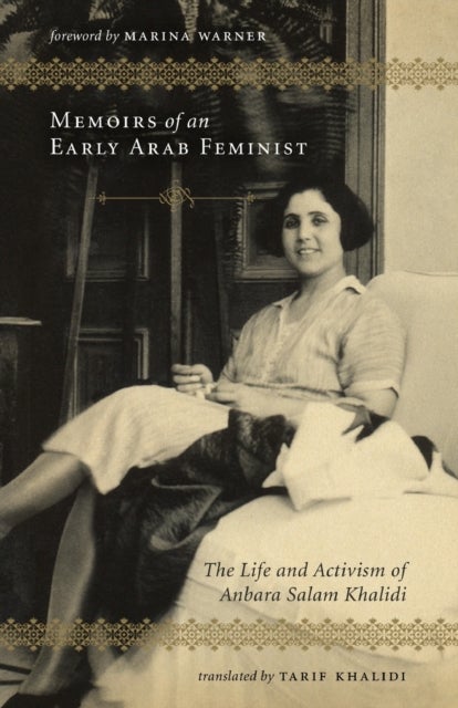 Memoirs of an Early Arab Feminist - The Life and Activism of Anbara Salam Khalidi