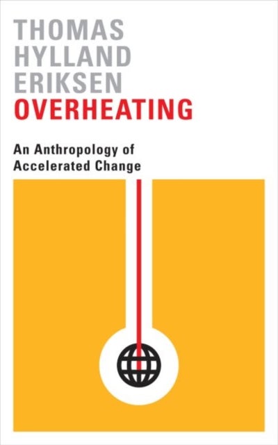 Overheating - An Anthropology of Accelerated Change