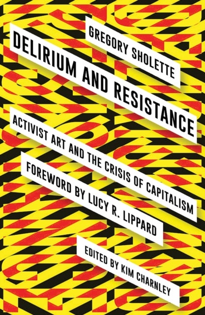 Delirium and Resistance - Activist Art and the Crisis of Capitalism