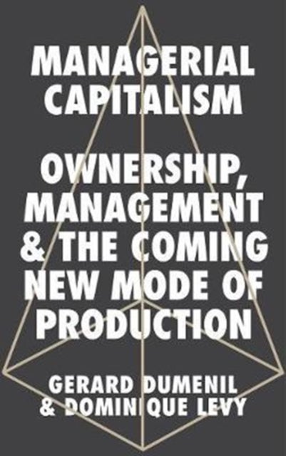Managerial Capitalism - Ownership, Management and the Coming New Mode of Production