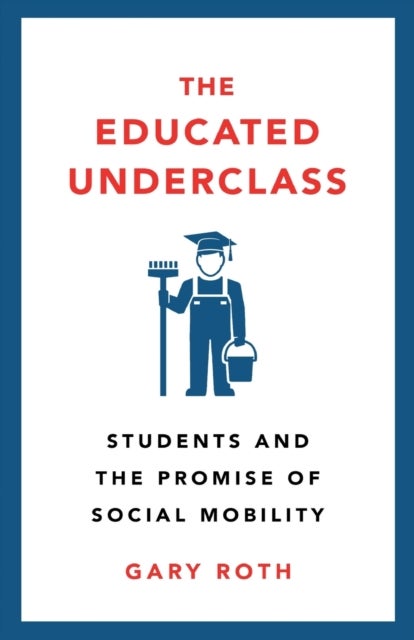 The Educated Underclass - Students and the Promise of Social Mobility