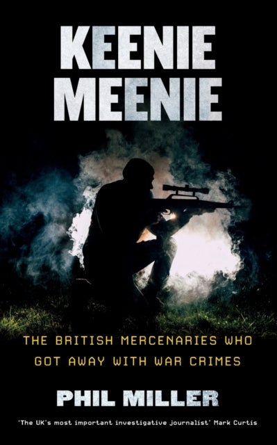 Keenie Meenie - The British Mercenaries Who Got Away with War Crimes