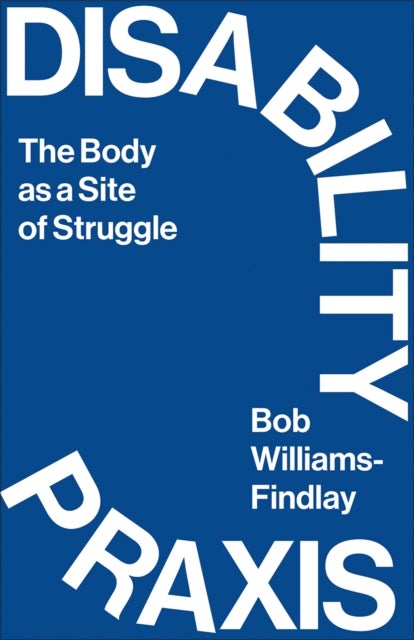 Disability Praxis - The Body as a Site of Struggle