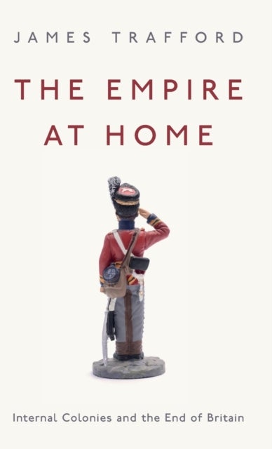 The Empire at Home - Internal Colonies and the End of Britain