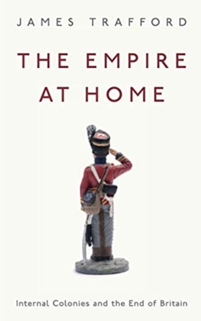 The Empire at Home - Internal Colonies and the End of Britain