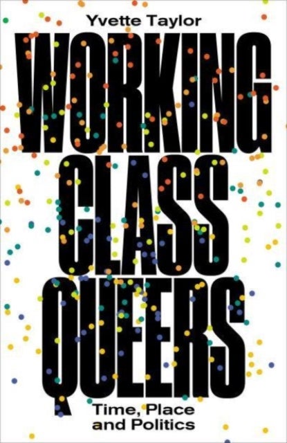 Working-Class Queers - Time, Place and Politics