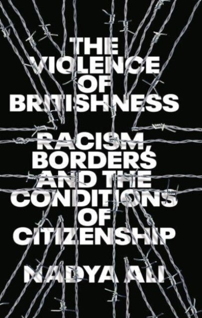 The Violence of Britishness - Racism, Borders and the Conditions of Citizenship