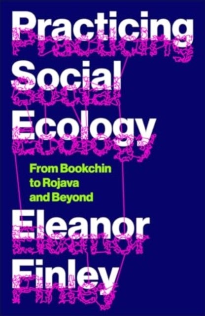 Practicing Social Ecology - From Bookchin to Rojava and Beyond