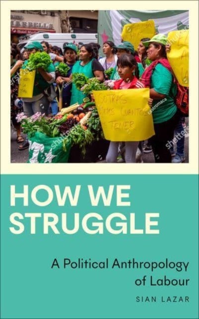 How We Struggle - A Political Anthropology of Labour