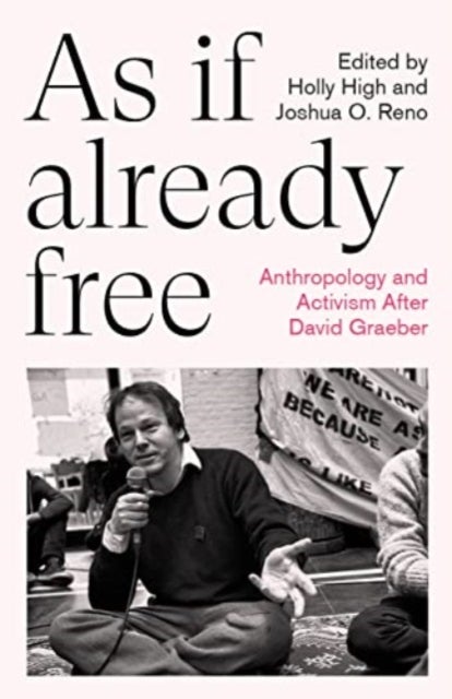As If Already Free - Anthropology and Activism After David Graeber