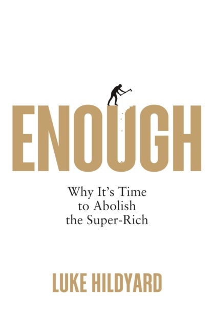 Enough - Why It's Time to Abolish the Super-Rich