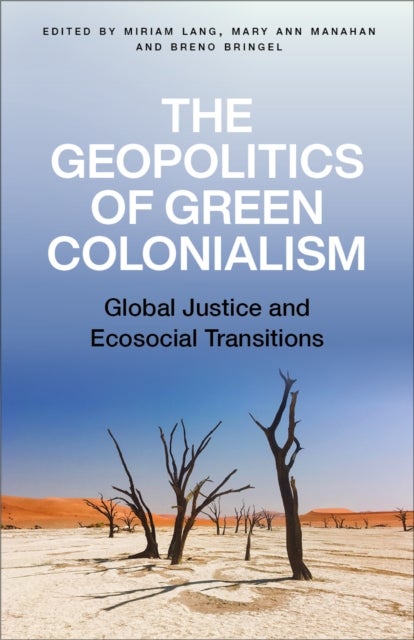The Geopolitics of Green Colonialism - Global Justice and Ecosocial Transitions