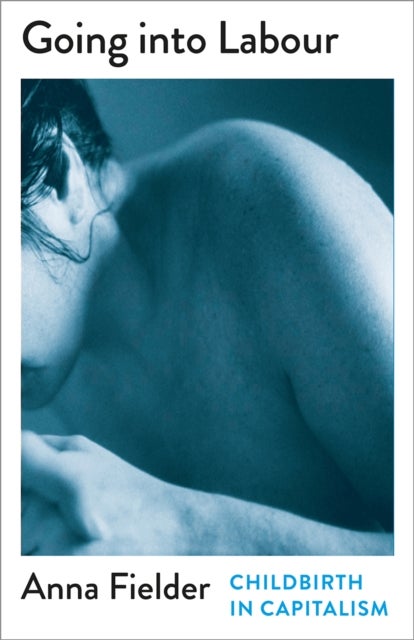 Going Into Labour - Childbirth In Capitalism