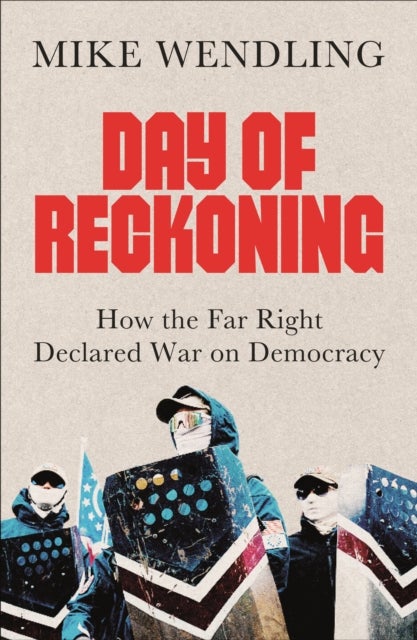 Day of Reckoning - How the Far Right Declared War on Democracy