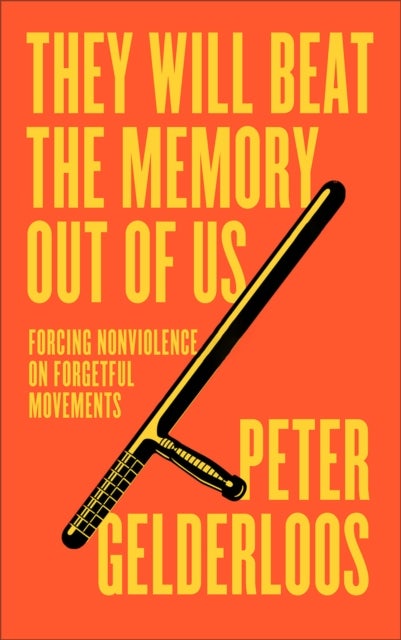 They Will Beat the Memory Out of Us - Forcing Nonviolence on Forgetful Movements