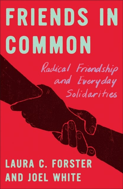 Friends in Common - Radical Friendship and Everyday Solidarities