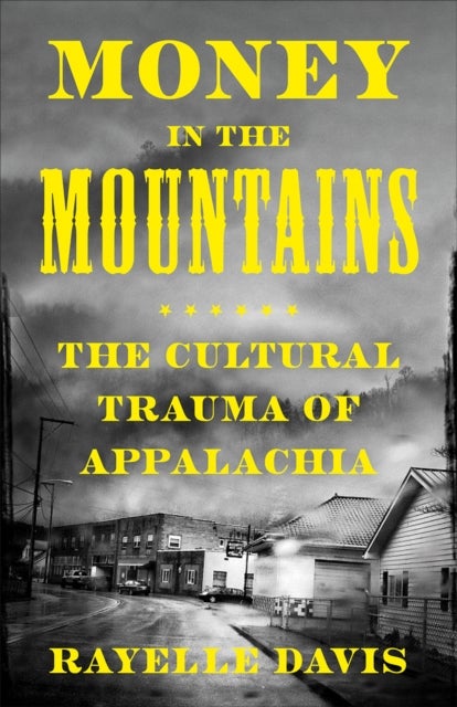 Money in the Mountains - The Cultural Trauma of Appalachia