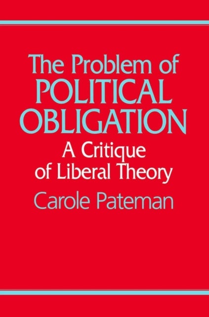 The Problem of Political Obligation - A Critical Analysis of Liberal Theory