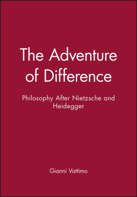 The Adventure of Difference - Philosophy After Nietzsche and Heidegger