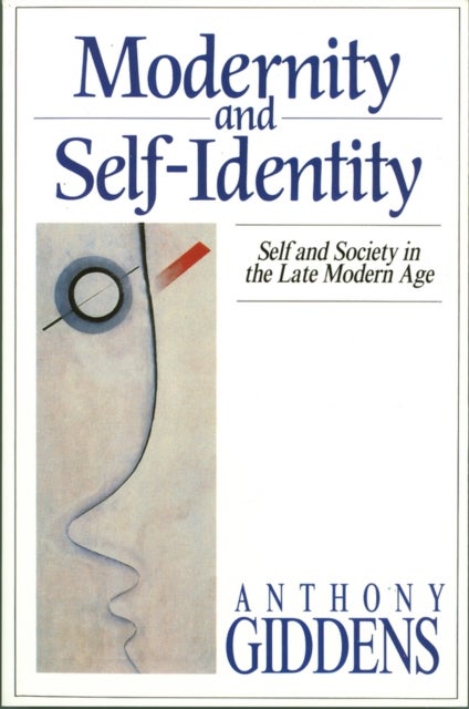 Modernity and Self-Identity - Self and Society in the Late Modern Age