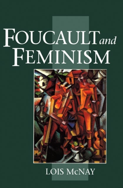 Foucault and Feminism - Power, Gender and the Self