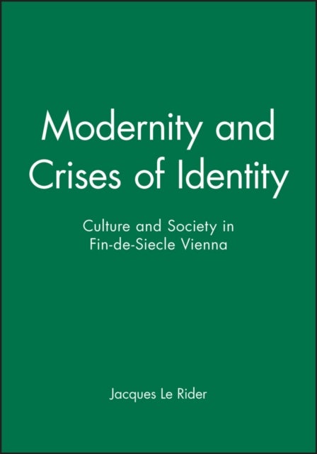Modernity and Crises of Identity - Culture and Society in Fin-de-Siecle Vienna