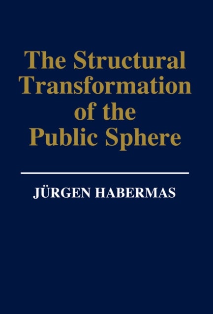 The Structural Transformation of the Public Sphere - An Inquiry Into a Category of Bourgeois Society