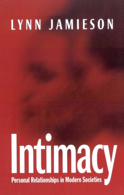 Intimacy - Personal Relationships in Modern Societies