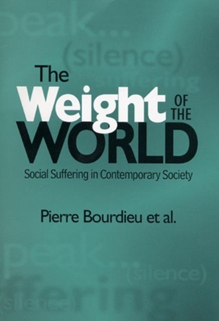 The Weight of the World - Social Suffering in Contemporary Society