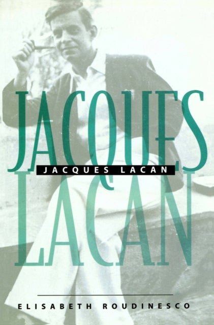 Jacques Lacan - An Outline of a Life and History of a System of Thought