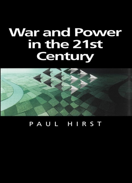 War and Power in the Twenty-First Century - The State, Military Power and the International System