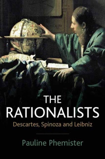The Rationalists - Descartes, Spinoza and Leibniz