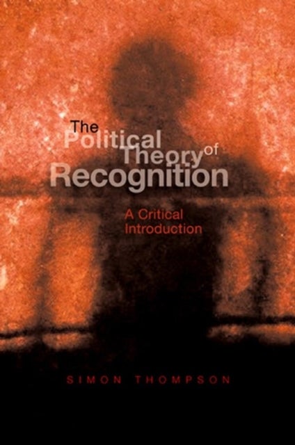 The Political Theory of Recognition - A Critical Introduction