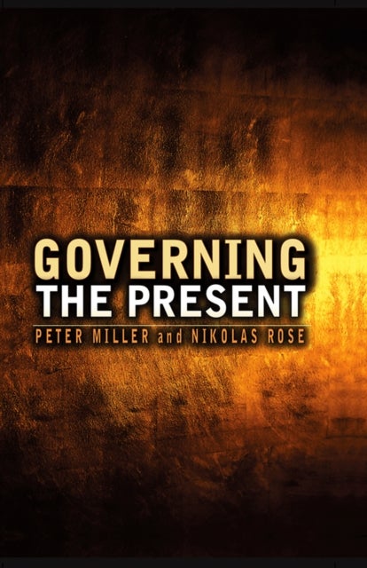 Governing the Present - Administering Economic, Social and Personal Life