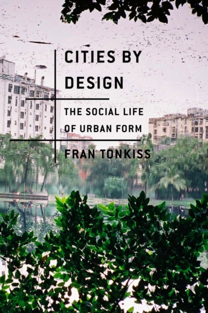 Cities by Design - The Social Life of Urban Form