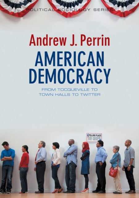 American Democracy - From Tocqueville to Town Halls to Twitter