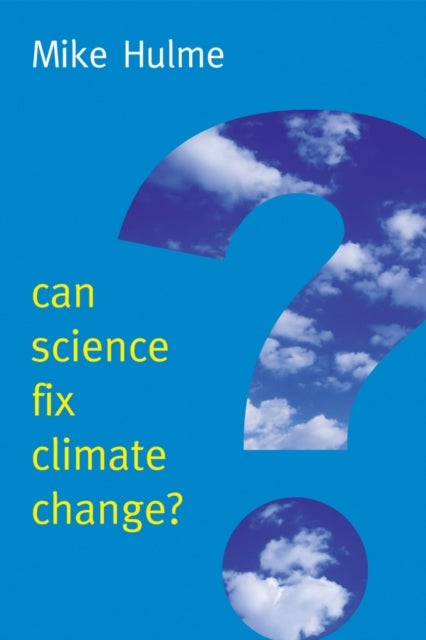 Can Science Fix Climate Change? - A Case Against Climate Engineering