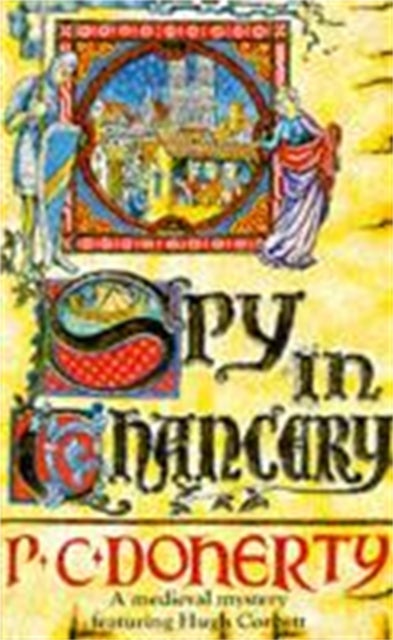 Spy in Chancery (Hugh Corbett Mysteries, Book 3) - Intrigue and treachery in a thrilling medieval mystery