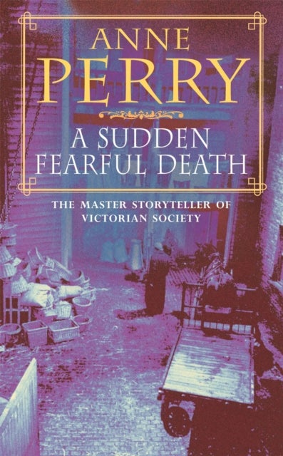 A Sudden Fearful Death (William Monk Mystery, Book 4) - A shocking murder from the depths of Victorian London