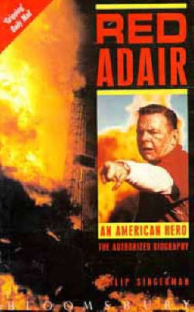 Red Adair - An American Hero - The Authorized Biography