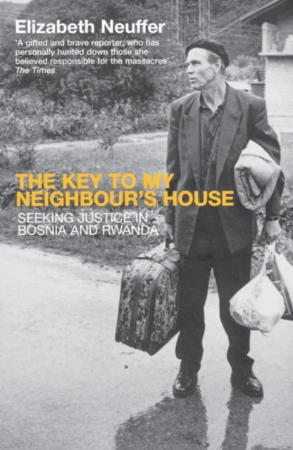 The Key to My Neighbour's House - Searching for Justice in Bosnia and Rwanda