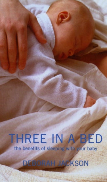 Three in a Bed - The Benefits of Sleeping with Your Baby
