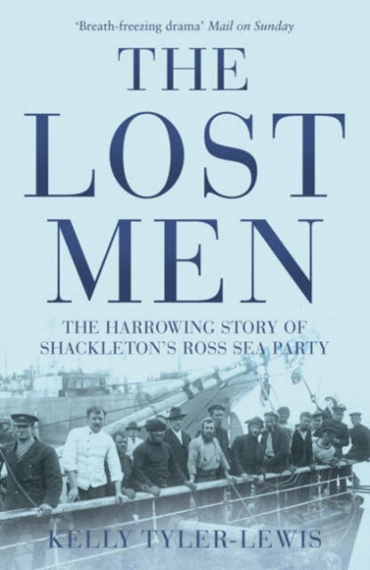 The Lost Men - The Harrowing Story of Shackleton's Ross Sea Party