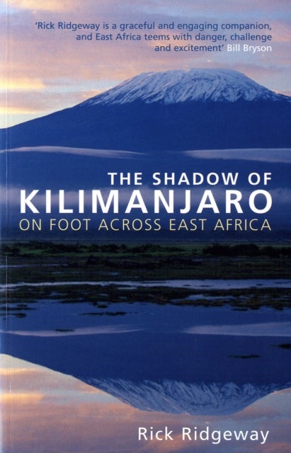 The Shadow of Kilimanjaro - On Foot Across East Africa