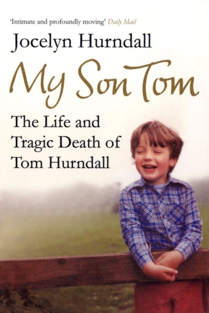 My Son Tom - The Life and Tragic Death of Tom Hurndal