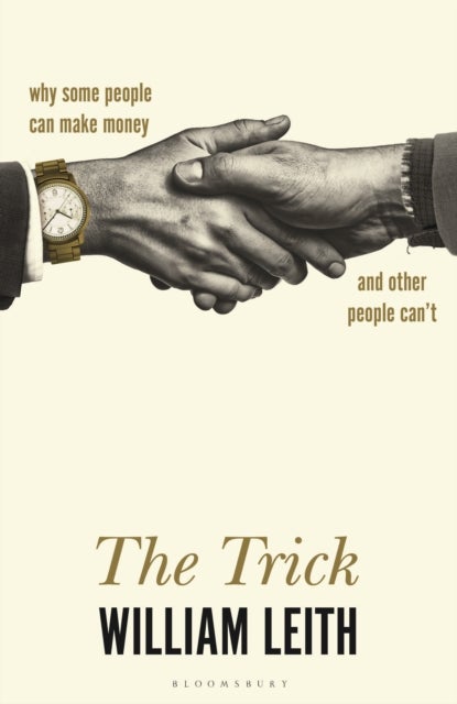 The Trick - Why Some People Can Make Money and Other People Can't