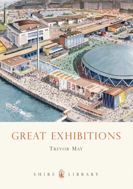 Great Exhibitions - From the Crystal Palace to The Dome